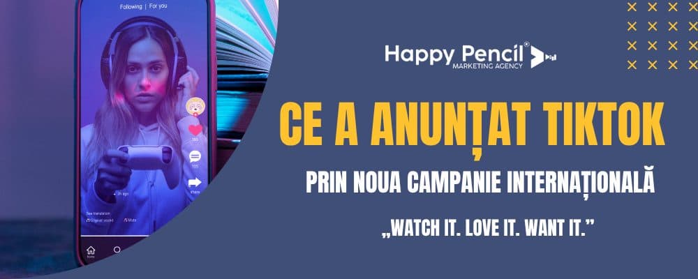 TikTok trece la next level prin campania „Watch it. Love it. Want it.” Ce se schimbă pentru branduri