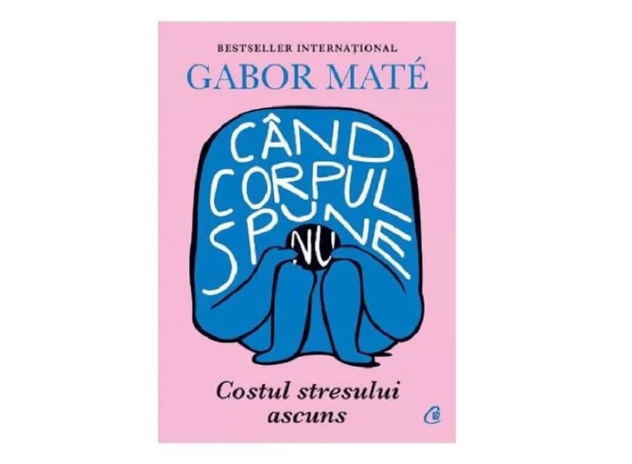 Simți că stresul îți conduce viața? Citește cartea Când corpul spune nu și începe să iei măsuri