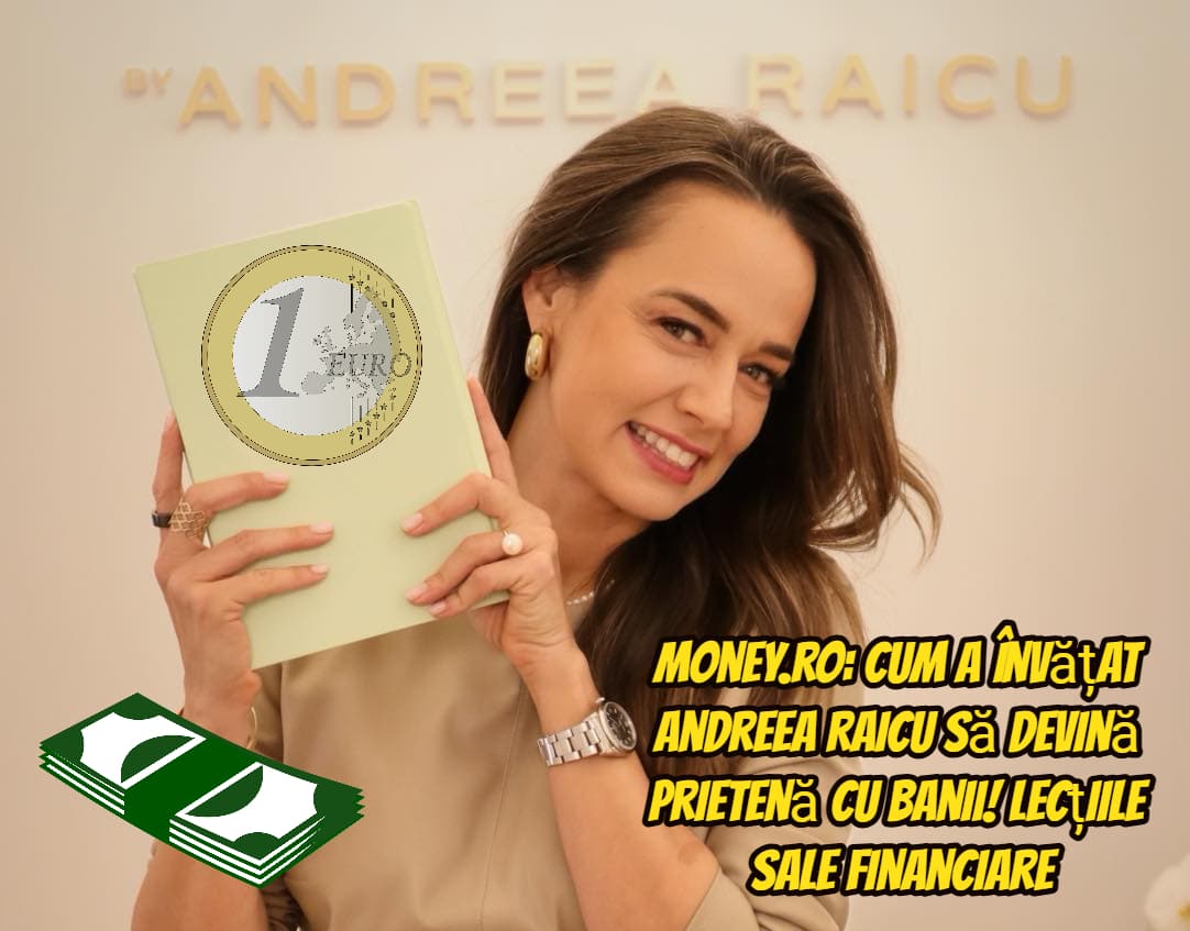 Cum a învățat Andreea Raicu să devină prietenă cu banii! Cele mai bune lecții financiare pe care le-am primit de la viață!